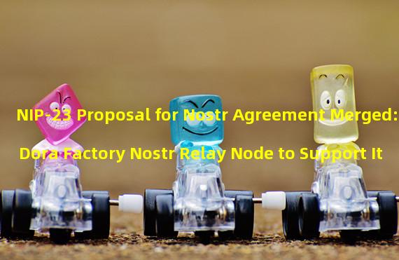 NIP-23 Proposal for Nostr Agreement Merged: Dora Factory Nostr Relay Node to Support It