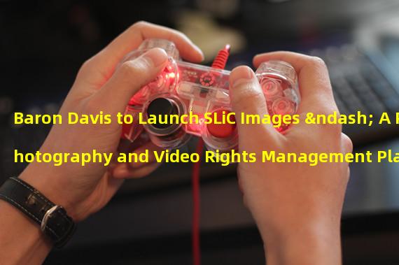 Baron Davis to Launch SLiC Images – A Photography and Video Rights Management Platform Utilizing NFT Technology