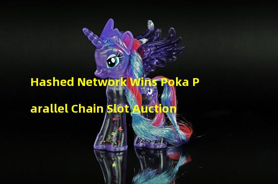 Hashed Network Wins Poka Parallel Chain Slot Auction