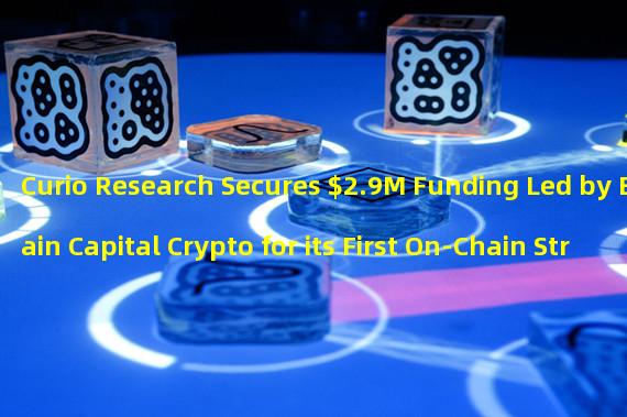 Curio Research Secures $2.9M Funding Led by Bain Capital Crypto for its First On-Chain Strategy Game