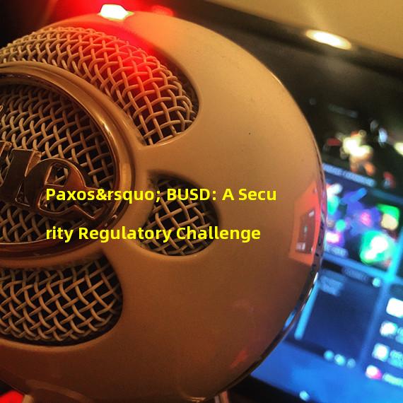 Paxos’ BUSD: A Security Regulatory Challenge