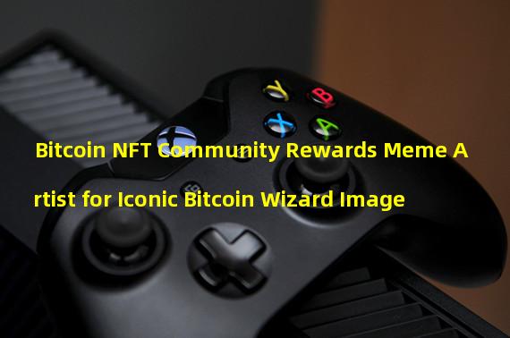 Bitcoin NFT Community Rewards Meme Artist for Iconic Bitcoin Wizard Image