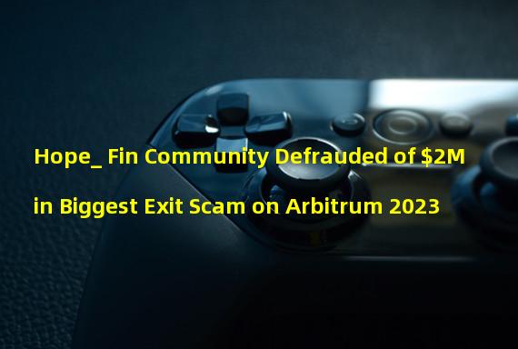 Hope_ Fin Community Defrauded of $2M in Biggest Exit Scam on Arbitrum 2023