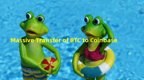 Massive Transfer of BTC to Coinbase