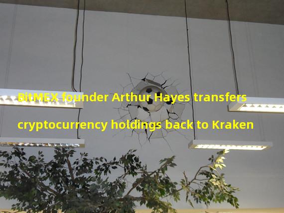 BitMEX founder Arthur Hayes transfers cryptocurrency holdings back to Kraken