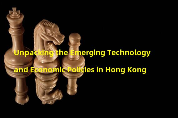 Unpacking the Emerging Technology and Economic Policies in Hong Kong