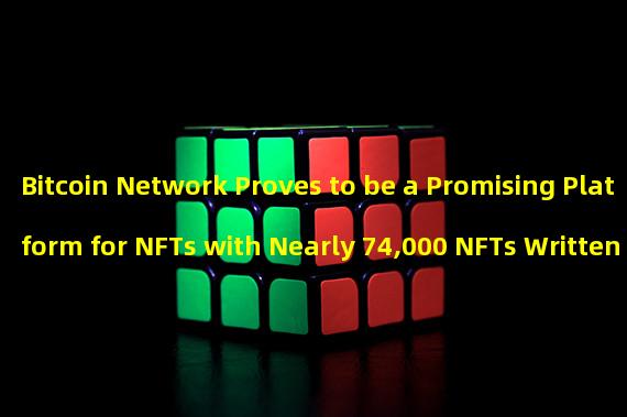 Bitcoin Network Proves to be a Promising Platform for NFTs with Nearly 74,000 NFTs Written in the Blockchain