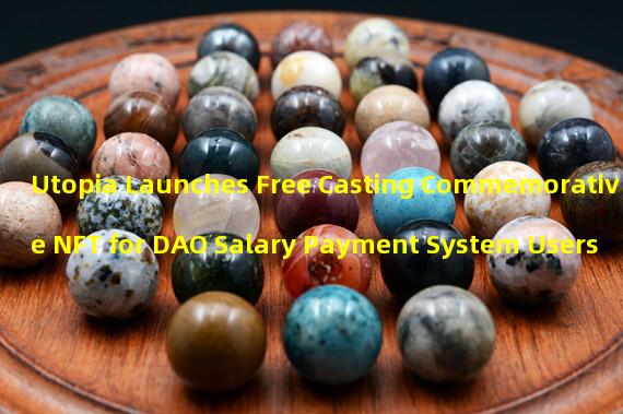 Utopia Launches Free Casting Commemorative NFT for DAO Salary Payment System Users