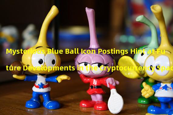 Mysterious Blue Ball Icon Postings Hint at Future Developments in the Cryptocurrency Space