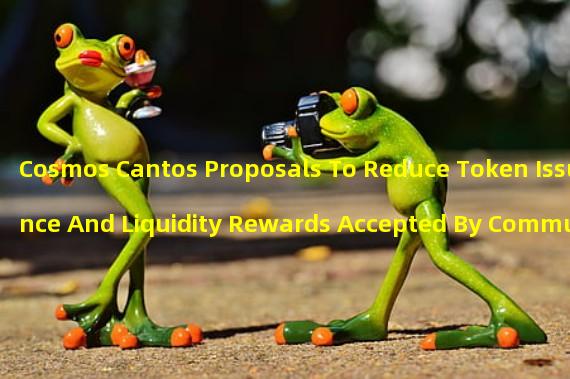 Cosmos Cantos Proposals To Reduce Token Issuance And Liquidity Rewards Accepted By Community