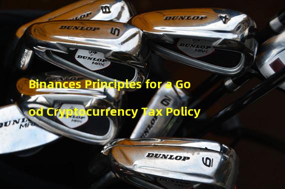 Binances Principles for a Good Cryptocurrency Tax Policy
