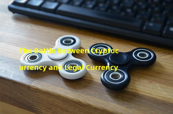 The Battle Between Cryptocurrency and Legal Currency