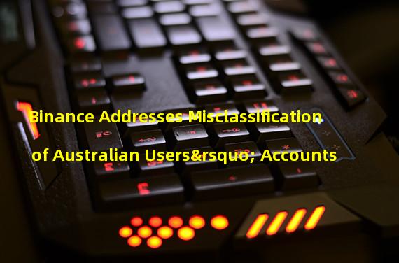 Binance Addresses Misclassification of Australian Users’ Accounts