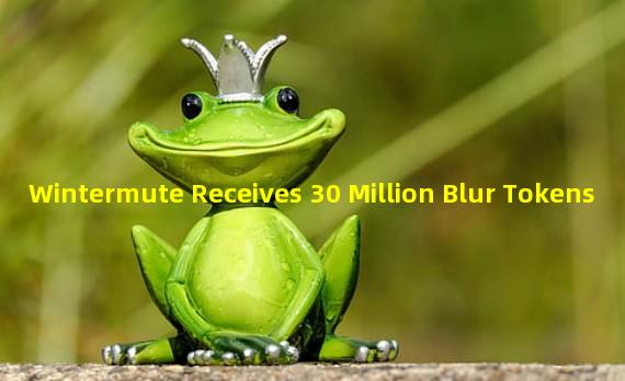 Wintermute Receives 30 Million Blur Tokens