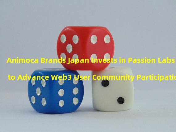 Animoca Brands Japan Invests in Passion Labs to Advance Web3 User Community Participation