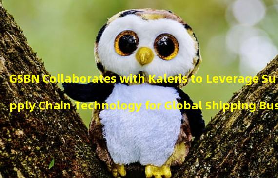 GSBN Collaborates with Kaleris to Leverage Supply Chain Technology for Global Shipping Business