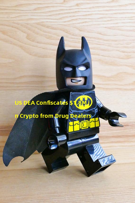 US DEA Confiscates $1.8M in Crypto from Drug Dealers