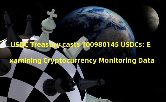 USDC Treasury casts 100980145 USDCs: Examining Cryptocurrency Monitoring Data