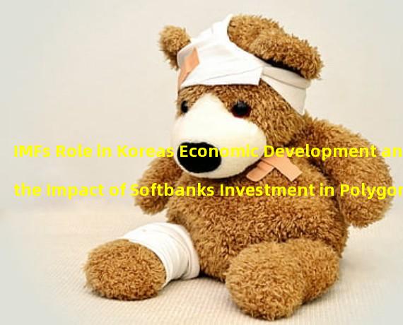 IMFs Role in Koreas Economic Development and the Impact of Softbanks Investment in Polygon 