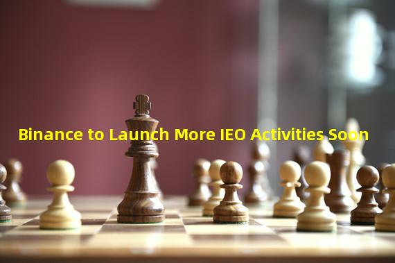 Binance to Launch More IEO Activities Soon