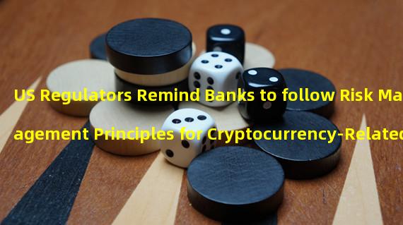US Regulators Remind Banks to follow Risk Management Principles for Cryptocurrency-Related Activities