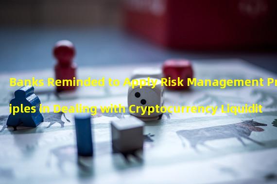 Banks Reminded to Apply Risk Management Principles in Dealing with Cryptocurrency Liquidity Risks 