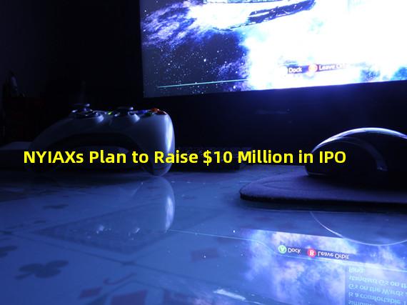 NYIAXs Plan to Raise $10 Million in IPO