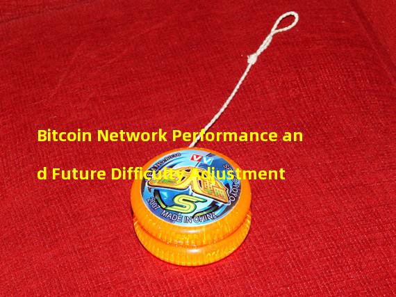 Bitcoin Network Performance and Future Difficulty Adjustment
