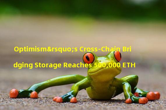 Optimism’s Cross-Chain Bridging Storage Reaches 500,000 ETH