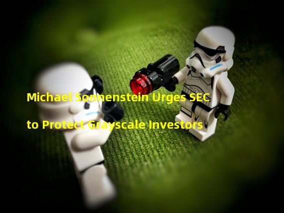 Michael Sonnenstein Urges SEC to Protect Grayscale Investors