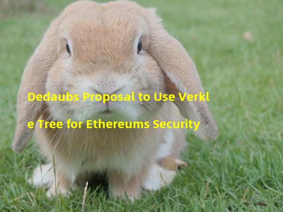 Dedaubs Proposal to Use Verkle Tree for Ethereums Security