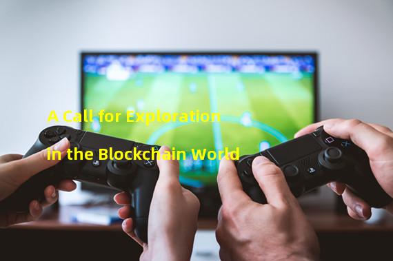 A Call for Exploration in the Blockchain World