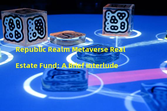 Republic Realm Metaverse Real Estate Fund: A Brief Interlude