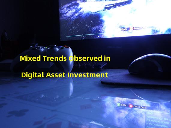 Mixed Trends Observed in Digital Asset Investment