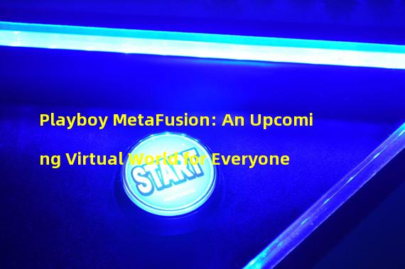 Playboy MetaFusion: An Upcoming Virtual World for Everyone