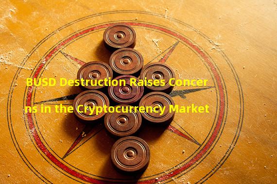 BUSD Destruction Raises Concerns in the Cryptocurrency Market