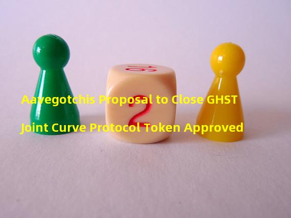 Aavegotchis Proposal to Close GHST Joint Curve Protocol Token Approved