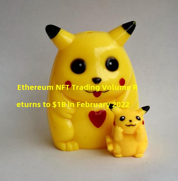 Ethereum NFT Trading Volume Returns to $1B in February 2022
