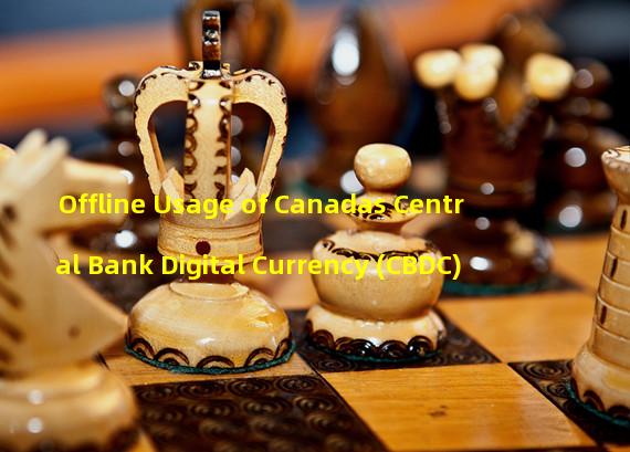 Offline Usage of Canadas Central Bank Digital Currency (CBDC)