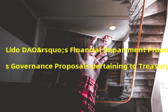 Lido DAO’s Financial Department Proposes Governance Proposals pertaining to Treasury Management.