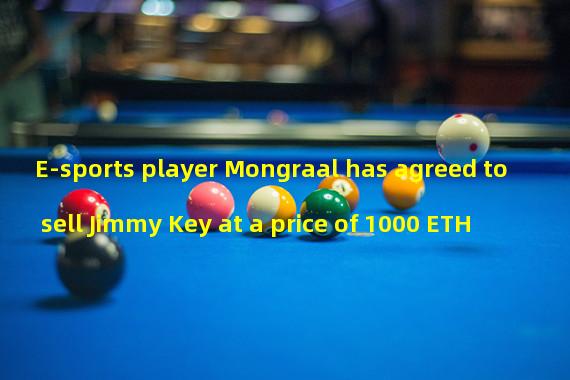 E-sports player Mongraal has agreed to sell Jimmy Key at a price of 1000 ETH