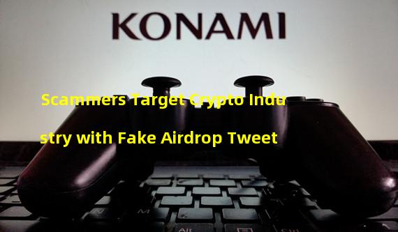 Scammers Target Crypto Industry with Fake Airdrop Tweet