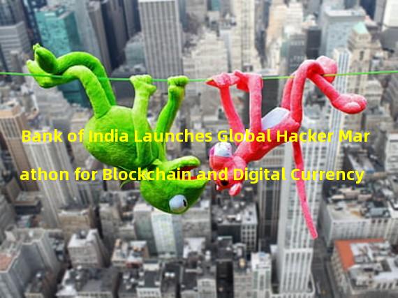 Bank of India Launches Global Hacker Marathon for Blockchain and Digital Currency