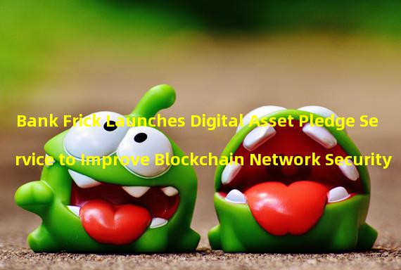 Bank Frick Launches Digital Asset Pledge Service to Improve Blockchain Network Security