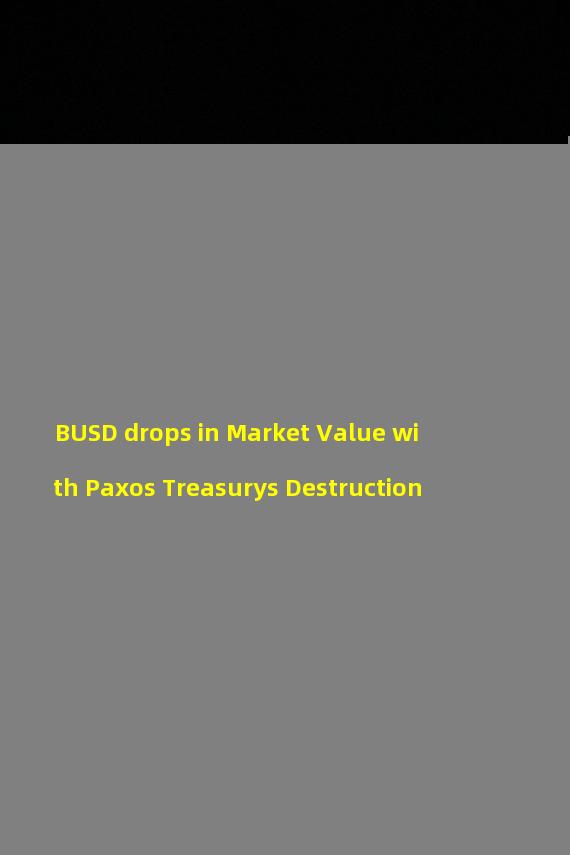 BUSD drops in Market Value with Paxos Treasurys Destruction