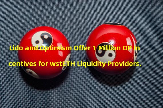 Lido and Optimism Offer 1 Million OP Incentives for wstETH Liquidity Providers.