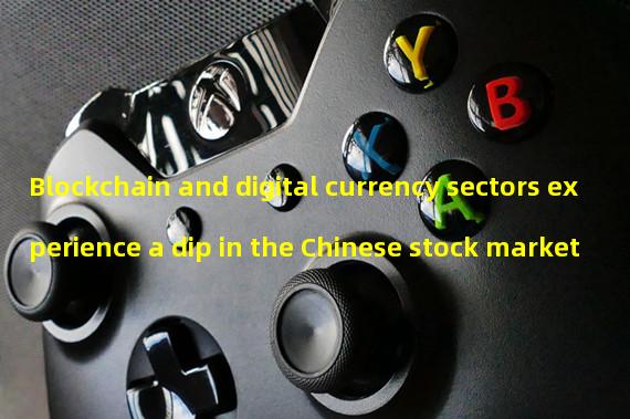 Blockchain and digital currency sectors experience a dip in the Chinese stock market