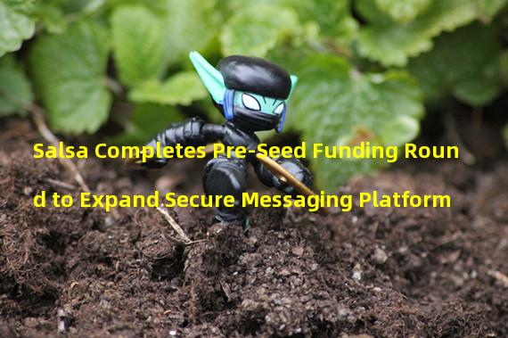 Salsa Completes Pre-Seed Funding Round to Expand Secure Messaging Platform 