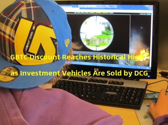 GBTC Discount Reaches Historical High as Investment Vehicles Are Sold by DCG