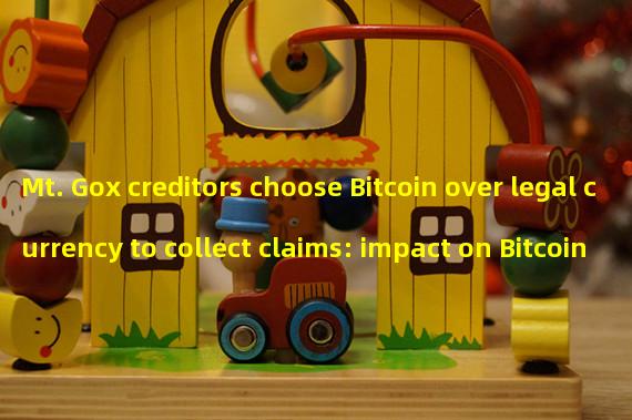 Mt. Gox creditors choose Bitcoin over legal currency to collect claims: impact on Bitcoin market